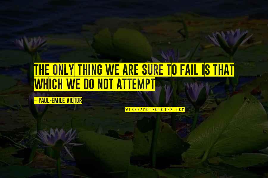 Not To Fail Quotes By Paul-Emile Victor: The only thing we are sure to fail