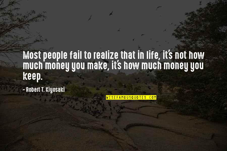 Not To Fail Quotes By Robert T. Kiyosaki: Most people fail to realize that in life,