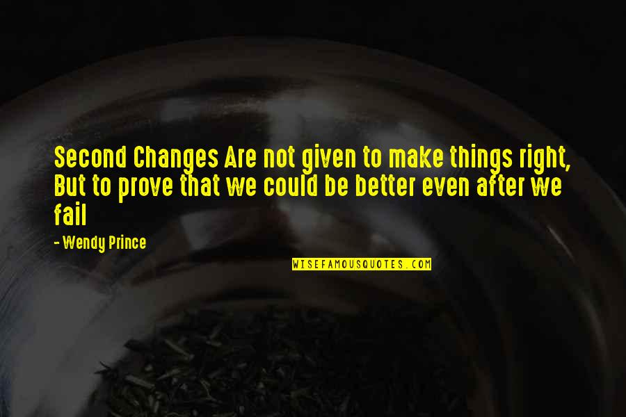 Not To Fail Quotes By Wendy Prince: Second Changes Are not given to make things
