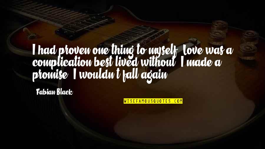 Not To Fall In Love Again Quotes By Fabian Black: I had proven one thing to myself. Love