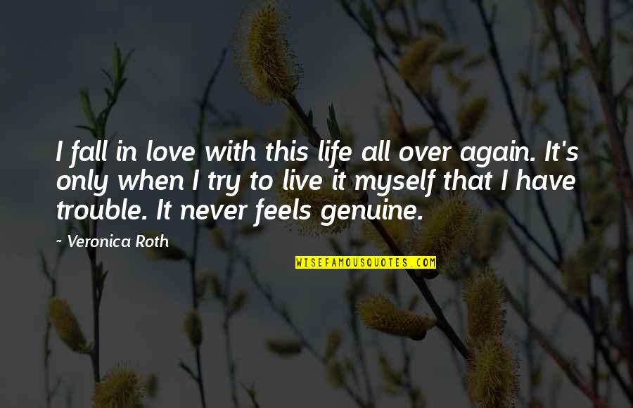 Not To Fall In Love Again Quotes By Veronica Roth: I fall in love with this life all