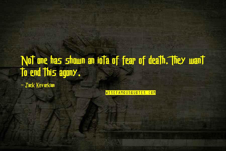 Not To Fear Death Quotes By Jack Kevorkian: Not one has shown an iota of fear