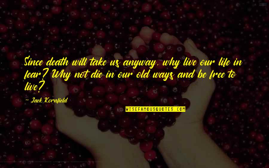 Not To Fear Death Quotes By Jack Kornfield: Since death will take us anyway, why live