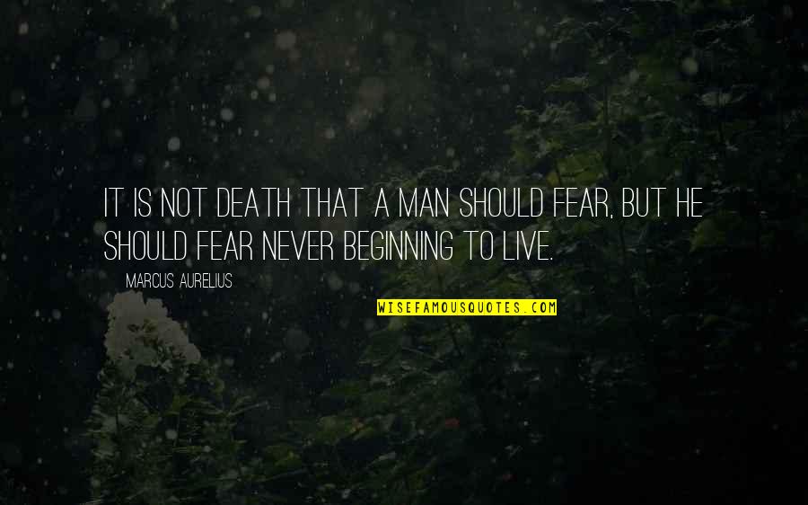 Not To Fear Death Quotes By Marcus Aurelius: It is not death that a man should