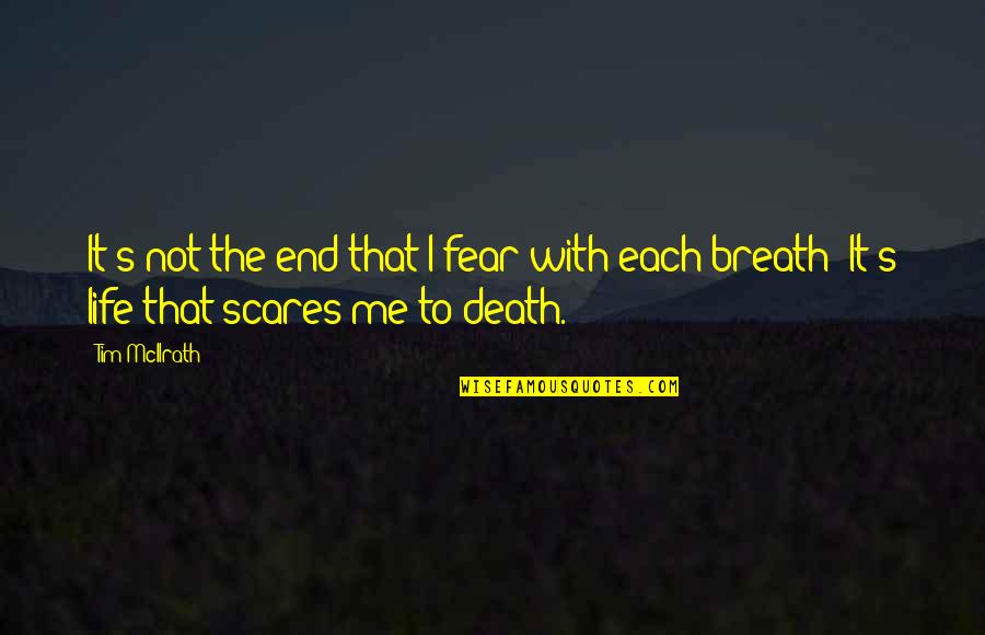 Not To Fear Death Quotes By Tim McIlrath: It's not the end that I fear with