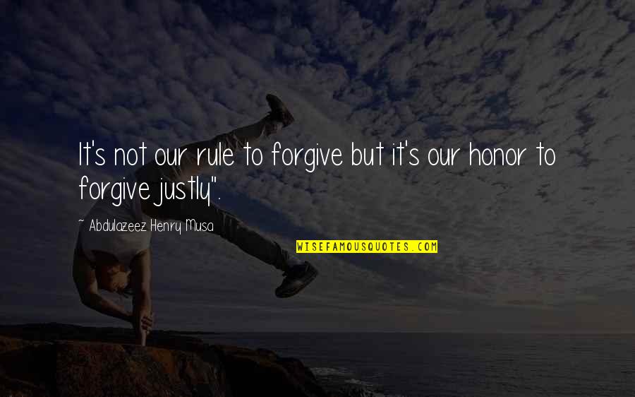 Not To Forgive Quotes By Abdulazeez Henry Musa: It's not our rule to forgive but it's