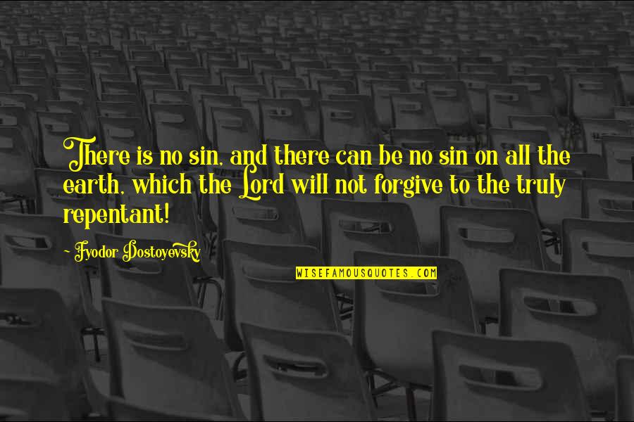 Not To Forgive Quotes By Fyodor Dostoyevsky: There is no sin, and there can be