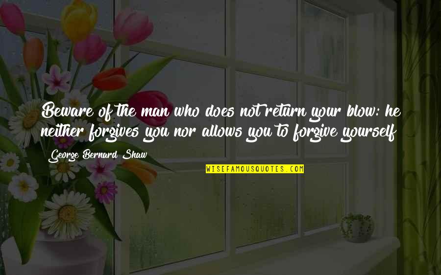 Not To Forgive Quotes By George Bernard Shaw: Beware of the man who does not return