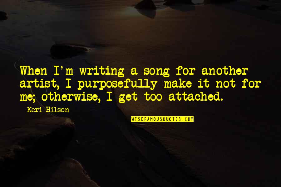 Not To Get Attached Quotes By Keri Hilson: When I'm writing a song for another artist,