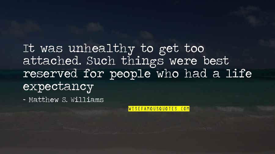 Not To Get Attached Quotes By Matthew S. Williams: It was unhealthy to get too attached. Such