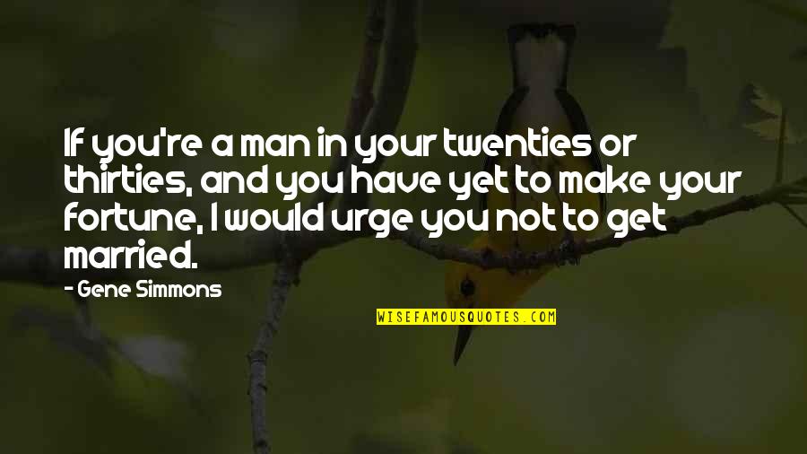 Not To Get Married Quotes By Gene Simmons: If you're a man in your twenties or