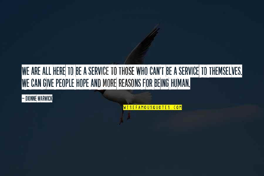 Not To Give Up Hope Quotes By Dionne Warwick: We are all here to be a service