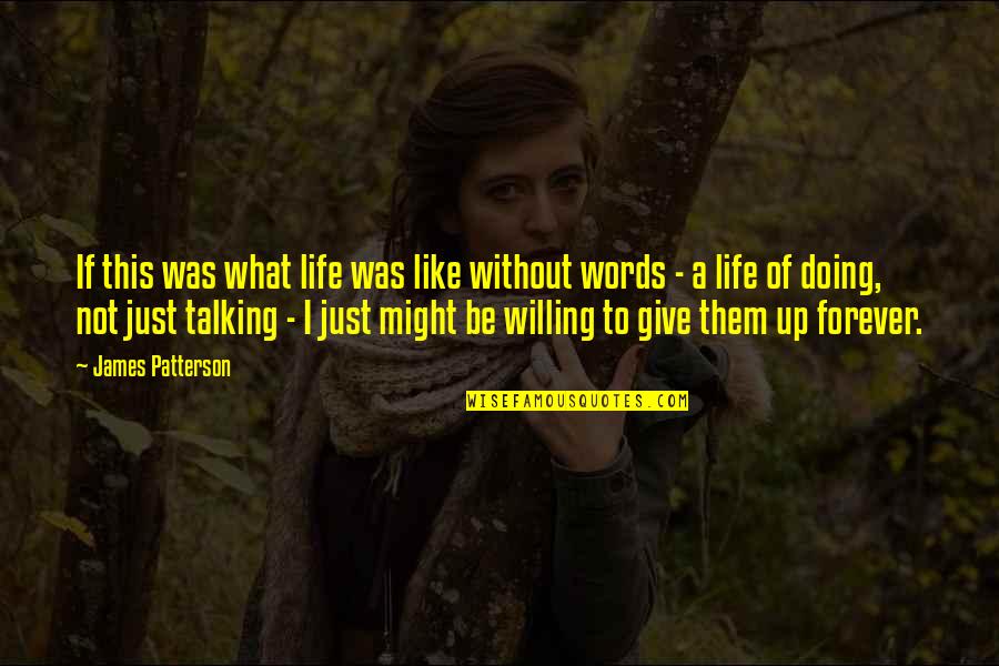 Not To Give Up In Life Quotes By James Patterson: If this was what life was like without
