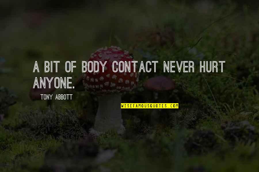 Not To Hurt Anyone Quotes By Tony Abbott: A bit of body contact never hurt anyone.