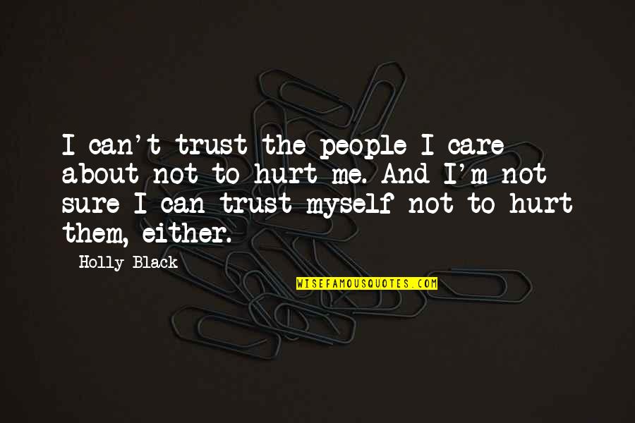 Not To Hurt Quotes By Holly Black: I can't trust the people I care about