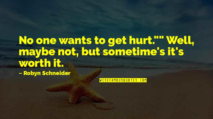 Not To Hurt Quotes By Robyn Schneider: No one wants to get hurt."" Well, maybe