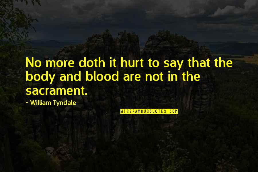 Not To Hurt Quotes By William Tyndale: No more doth it hurt to say that