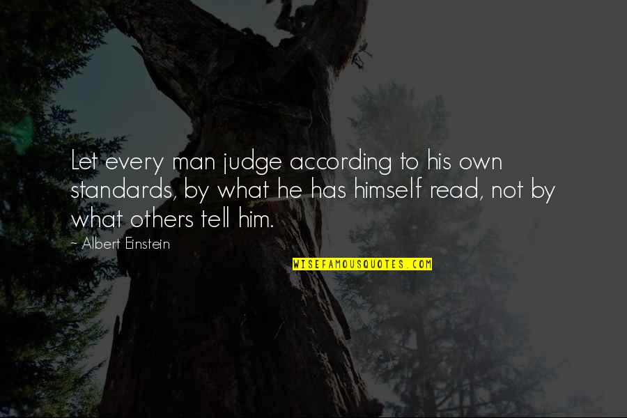 Not To Judge Others Quotes By Albert Einstein: Let every man judge according to his own Not To Judge Others Quotes By Albert Einstein: Let every man judge according to his own