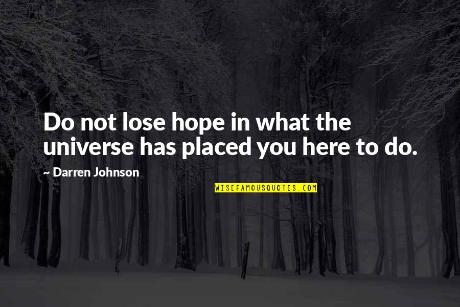 Not To Lose Hope Quotes By Darren Johnson: Do not lose hope in what the universe