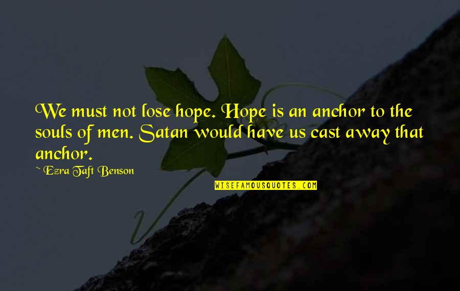 Not To Lose Hope Quotes By Ezra Taft Benson: We must not lose hope. Hope is an