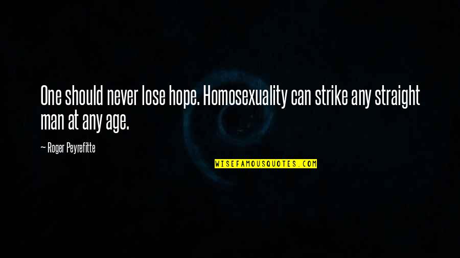 Not To Lose Hope Quotes By Roger Peyrefitte: One should never lose hope. Homosexuality can strike