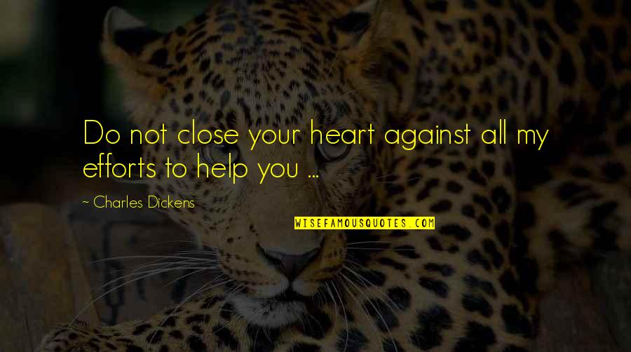Not To Love Quotes By Charles Dickens: Do not close your heart against all my