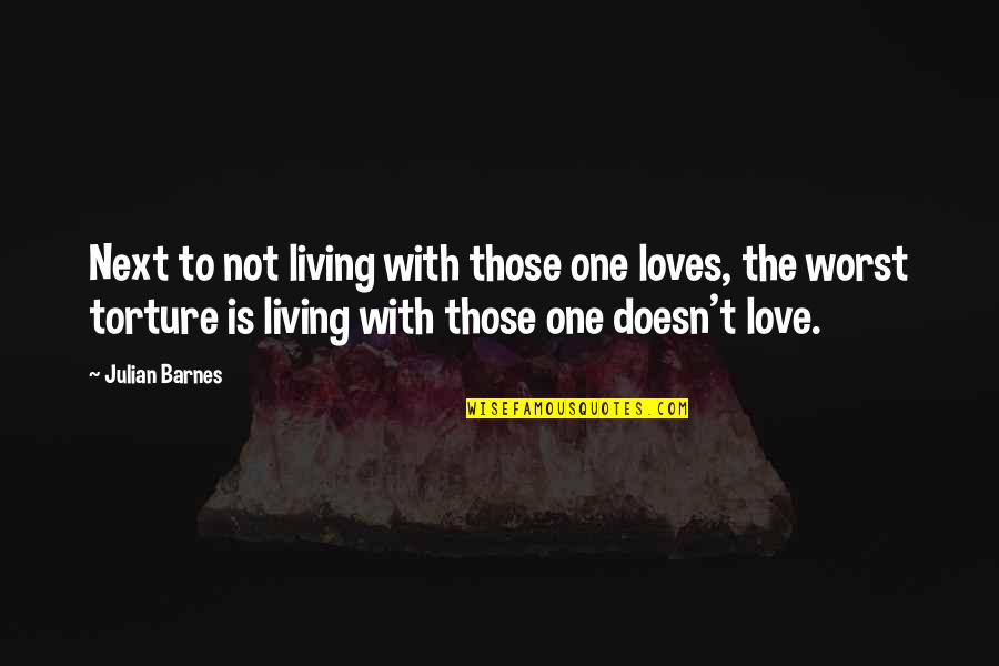 Not To Love Quotes By Julian Barnes: Next to not living with those one loves,