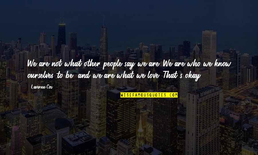 Not To Love Quotes By Laverne Cox: We are not what other people say we