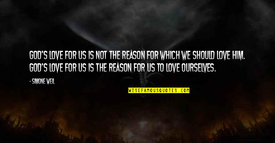 Not To Love Quotes By Simone Weil: God's love for us is not the reason