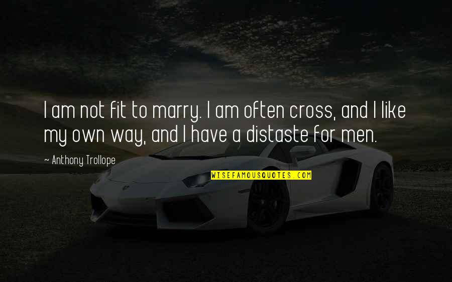 Not To Marry Quotes By Anthony Trollope: I am not fit to marry. I am Not To Marry Quotes By Anthony Trollope: I am not fit to marry. I am