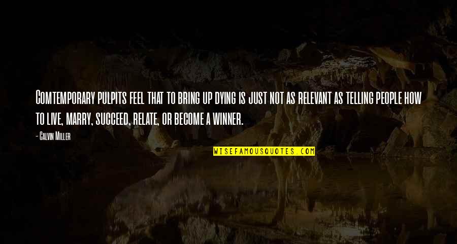 Not To Marry Quotes By Calvin Miller: Comtemporary pulpits feel that to bring up dying Not To Marry Quotes By Calvin Miller: Comtemporary pulpits feel that to bring up dying