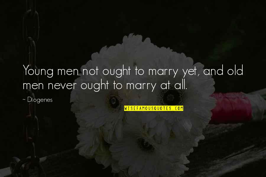 Not To Marry Quotes By Diogenes: Young men not ought to marry yet, and