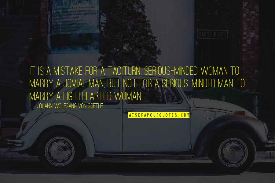 Not To Marry Quotes By Johann Wolfgang Von Goethe: It is a mistake for a taciturn, serious-minded Not To Marry Quotes By Johann Wolfgang Von Goethe: It is a mistake for a taciturn, serious-minded