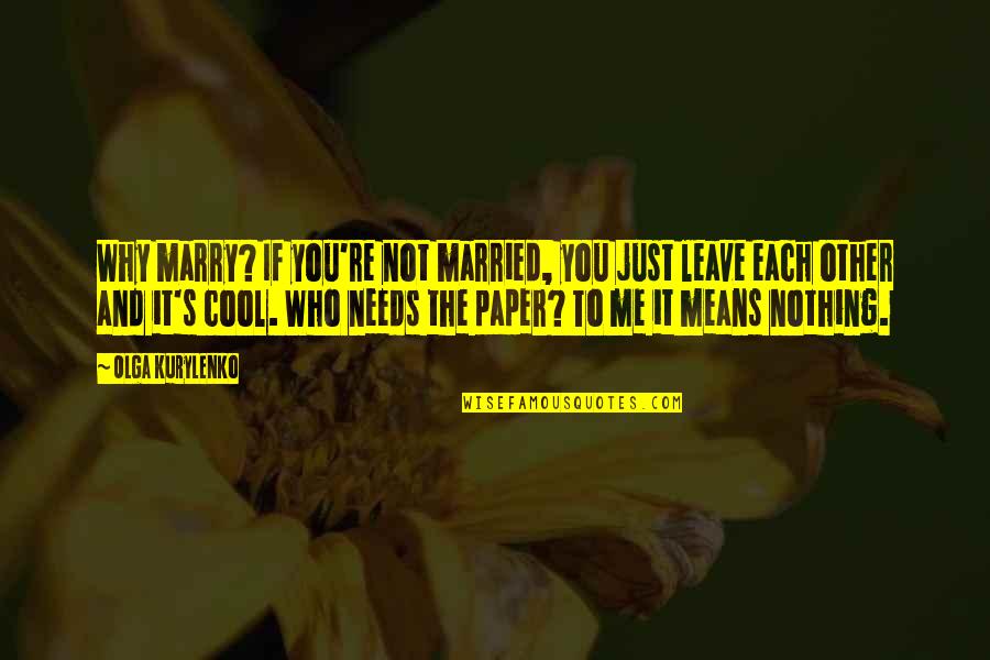 Not To Marry Quotes By Olga Kurylenko: Why marry? If you're not married, you just Not To Marry Quotes By Olga Kurylenko: Why marry? If you're not married, you just