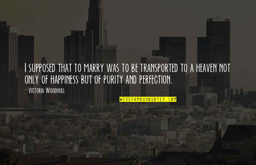 Not To Marry Quotes By Victoria Woodhull: I supposed that to marry was to be Not To Marry Quotes By Victoria Woodhull: I supposed that to marry was to be
