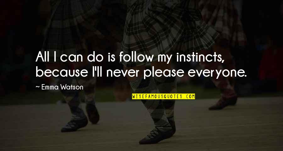 Not To Please Everyone Quotes By Emma Watson: All I can do is follow my instincts,