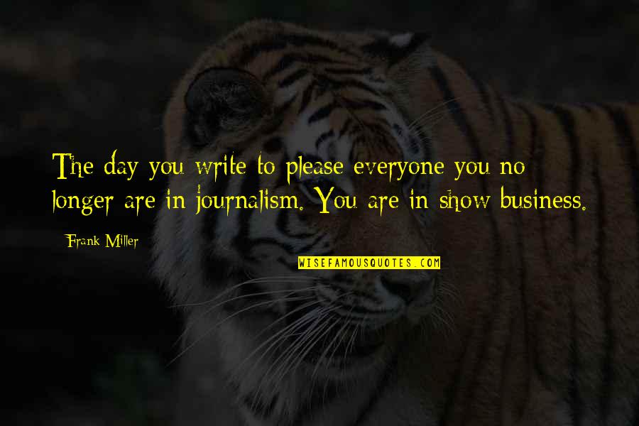 Not To Please Everyone Quotes By Frank Miller: The day you write to please everyone you