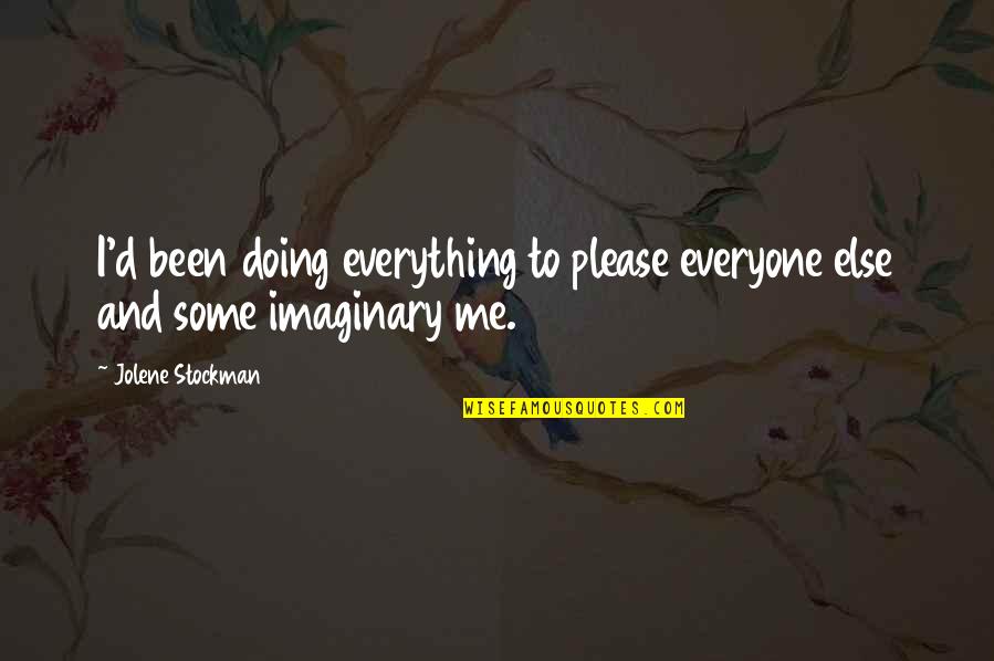 Not To Please Everyone Quotes By Jolene Stockman: I'd been doing everything to please everyone else