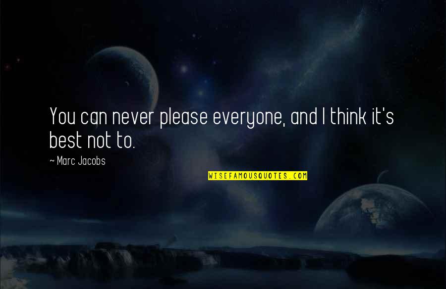 Not To Please Everyone Quotes By Marc Jacobs: You can never please everyone, and I think