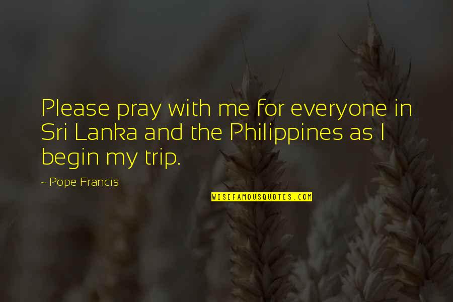 Not To Please Everyone Quotes By Pope Francis: Please pray with me for everyone in Sri