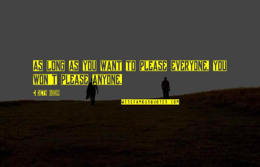 Not To Please Everyone Quotes By Seth Godin: As long as you want to please everyone,