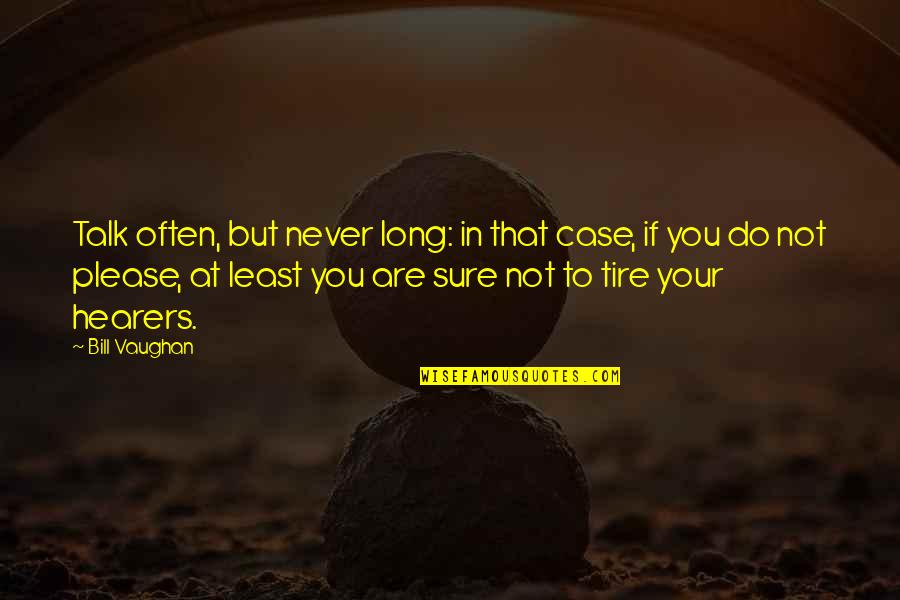 Not To Please You Quotes By Bill Vaughan: Talk often, but never long: in that case,