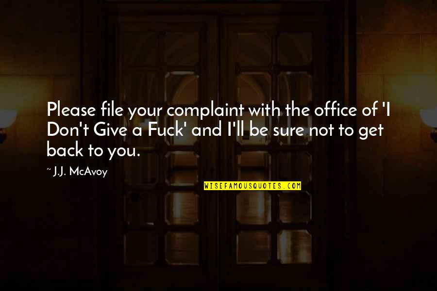 Not To Please You Quotes By J.J. McAvoy: Please file your complaint with the office of