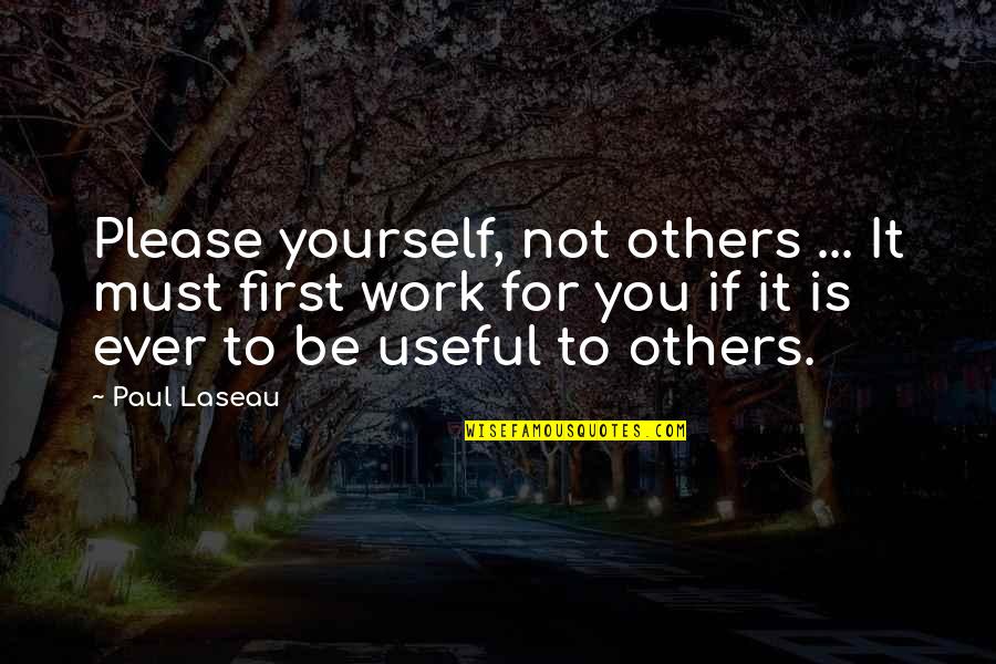 Not To Please You Quotes By Paul Laseau: Please yourself, not others ... It must first