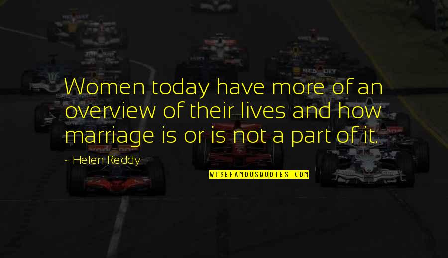 Not Today Quotes By Helen Reddy: Women today have more of an overview of Not Today Quotes By Helen Reddy: Women today have more of an overview of