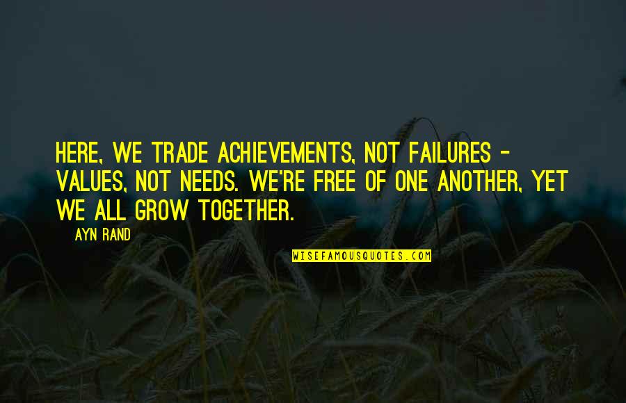 Not Together Yet Quotes By Ayn Rand: Here, we trade achievements, not failures - values,