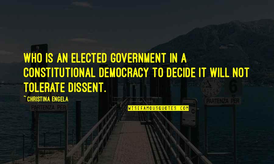 Not Tolerate Quotes By Christina Engela: Who is an elected government in a constitutional