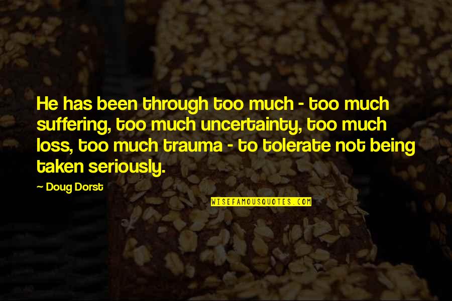 Not Tolerate Quotes By Doug Dorst: He has been through too much - too