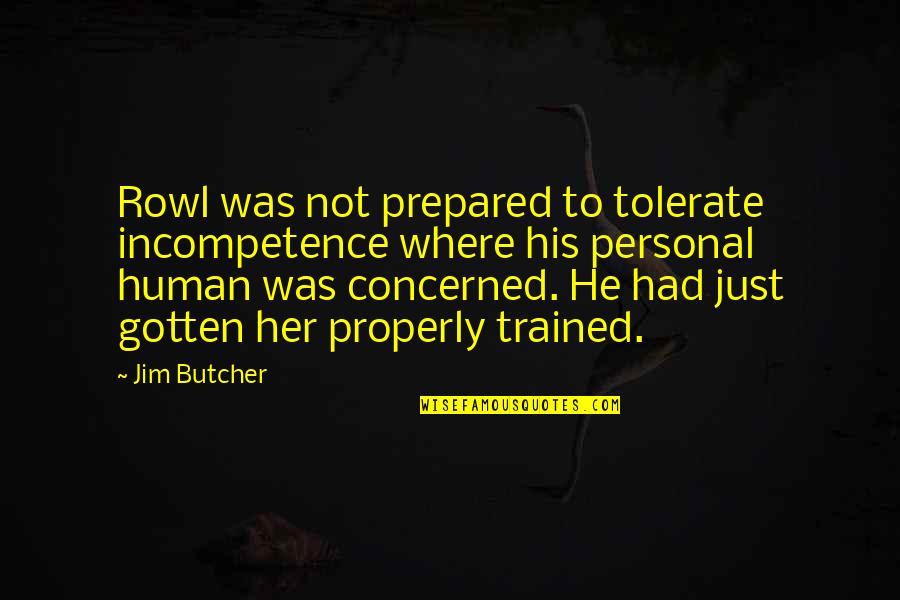 Not Tolerate Quotes By Jim Butcher: Rowl was not prepared to tolerate incompetence where