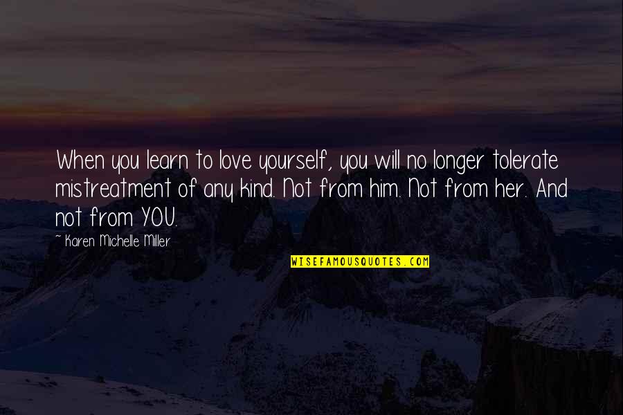 Not Tolerate Quotes By Karen Michelle Miller: When you learn to love yourself, you will